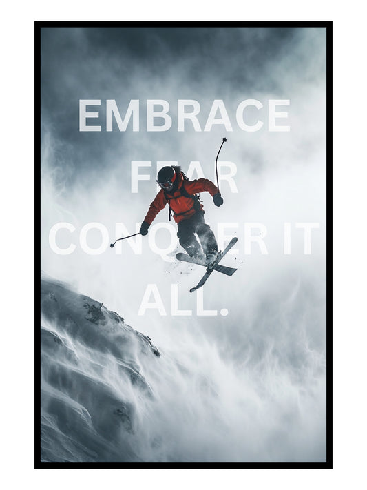 "Embrace Fear Conquer It All."