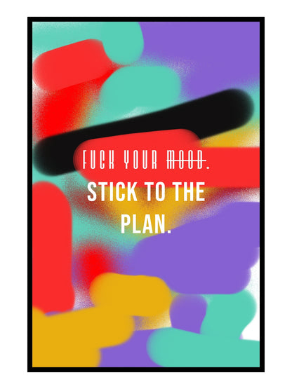 „Fuck Your Mood. Stick to the Plan.“ – Typografie Poster | Modernes Statement Motivationsposter