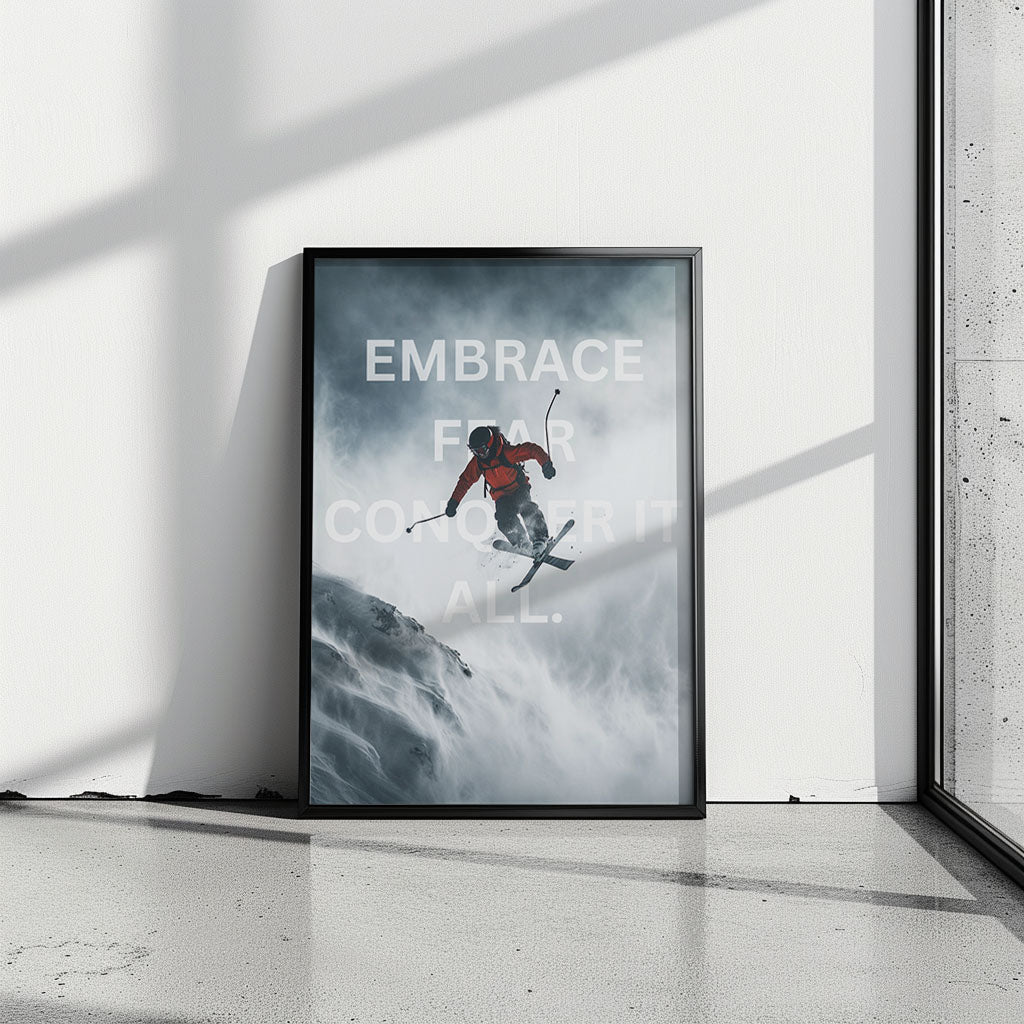 "Embrace Fear Conquer It All."