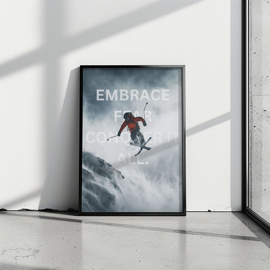 "Embrace Fear Conquer It All."