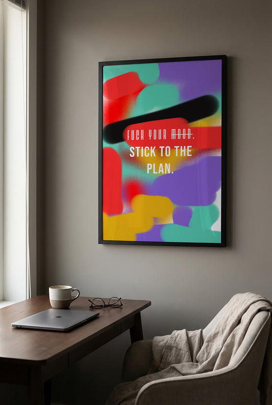 „Fuck Your Mood. Stick to the Plan.“ – Typografie Poster | Modernes Statement Motivationsposter