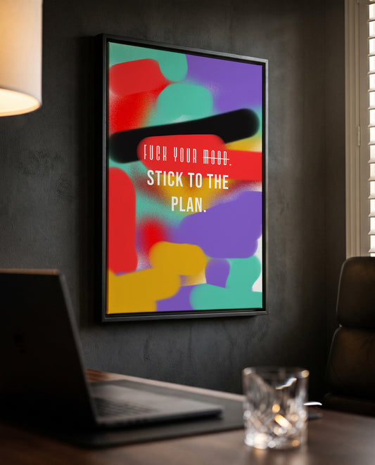 „Fuck Your Mood. Stick to the Plan.“ – Typografie Poster | Modernes Statement Motivationsposter